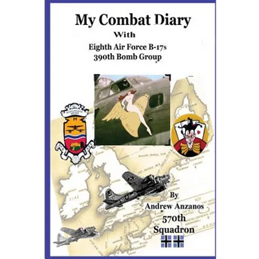 My Combat Diary With Eighth Air Force B-17s 390th Bomb Group