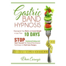 Gastric Band Hypnosis: Reprogram Your Brain and Lose Weight in Less than 10 Days. Stop Emotional Eating and Heal Yourself. The Natural Non-Invasive Te