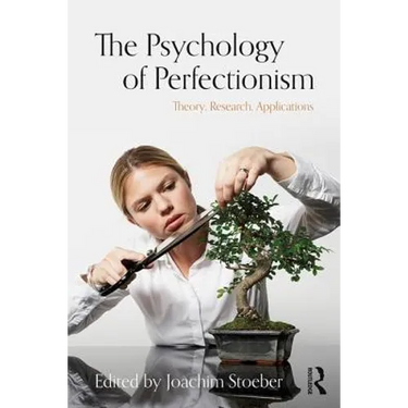 The Psychology of Perfectionism: Theory, Research, Applications