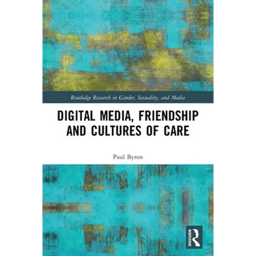 Digital Media, Friendship and Cultures of Care