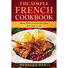 The Simple French Cookbook: Must Have French Recipes For Any Cook