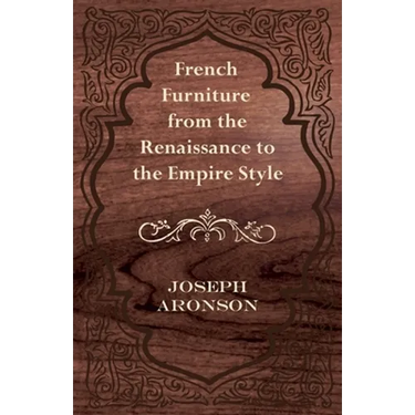 French Furniture from the Renaissance to the Empire Style
