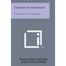 Trigeminal Neuralgia: Its History And Treatment