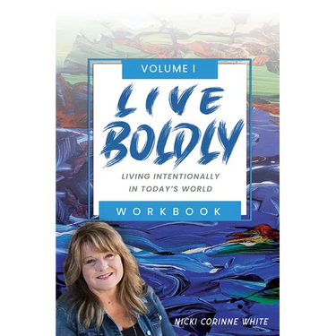 Live Boldly Workbook Episodes 1-15: Living Intentionally in Today's World