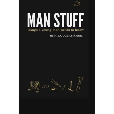 Man Stuff: Things a Young Man Needs to Know