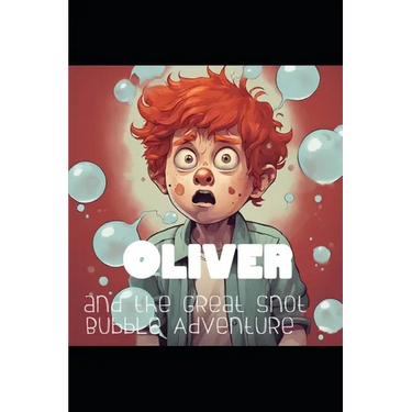 Oliver and the Great Snot Bubble