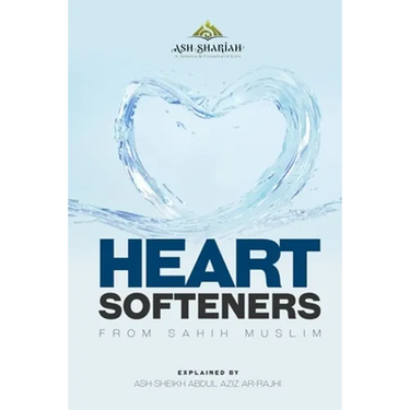 Heart Softeners from Sahih Muslim: Explained by Ash-Sheikh Abdul Aziz Ar-Rajhi