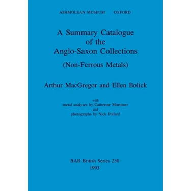 A Summary Catalogue of the Anglo-Saxon Collections (Non-Ferrous Metals)