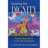 Claiming Her Dignity: Female Resistance in the Old Testament