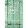 What I Wish I Knew Before 30: Life Lessons To Inspire You To Greatness