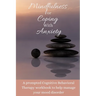 Mindfulness For Coping With Anxiety: A prompted Cognitive Behavioral Therapy workbook to help manage your mood disorder