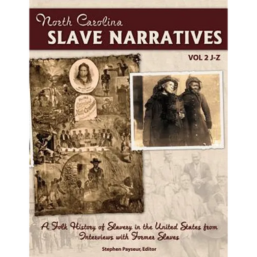 The North Carolina Slave Narratives, Volume 2 J-Z: A Folk History Of Slavery in the United States From Interviews With Former Slaves