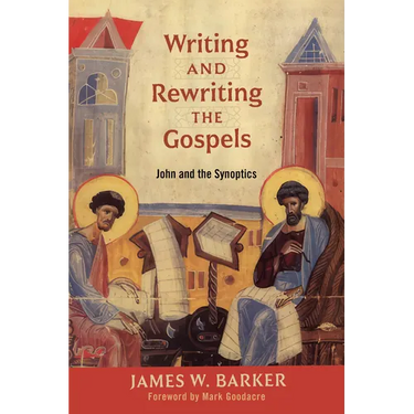 Writing and Rewriting the Gospels: John and the Synoptics