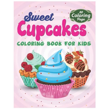 Sweet Cupcakes Coloring Book For Kids: Easy Dessert Coloring Book For Toddlers, Babies & Children Age 1 - 3