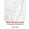 Holy Women Icons Contemplative Coloring Book