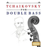 Tchaikovsky for Double Bass: 10 Easy Themes for Double Bass Beginner Book