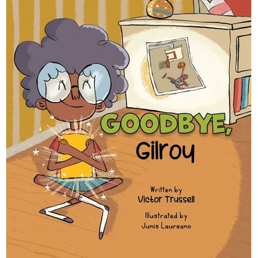 Goodbye, Gilroy: A Children's Book About Embracing Change