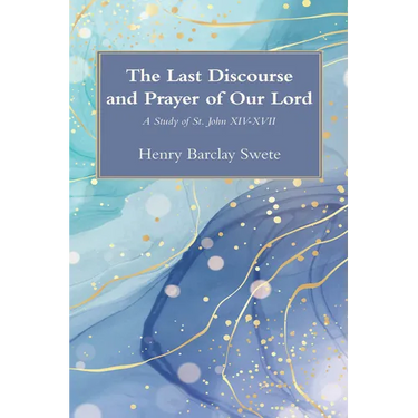 The Last Discourse and Prayer of Our Lord