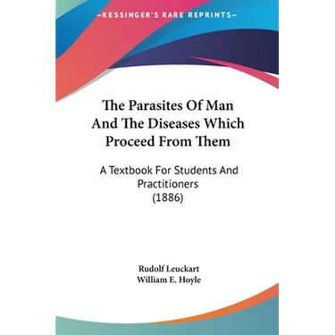 The Parasites Of Man And The Diseases Which Proceed From Them: A Textbook For Students And Practitioners (1886)