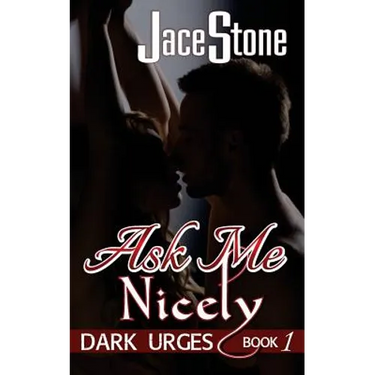 Ask Me Nicely: Dark Urges Book One