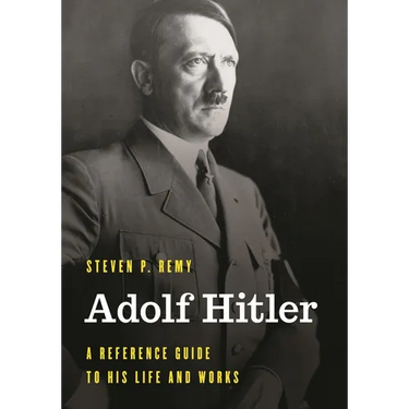 Adolf Hitler: A Reference Guide to His Life and Works