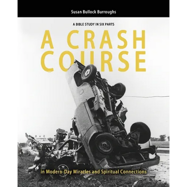 A CRASH COURSE in Modern-Day Miracles and Spiritual Connections: A Bible Study in Six Parts