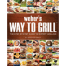 Weber's Way to Grill: The Step-By-Step Guide to Expert Grilling