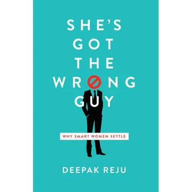 She's Got the Wrong Guy: Why Smart Women Settle
