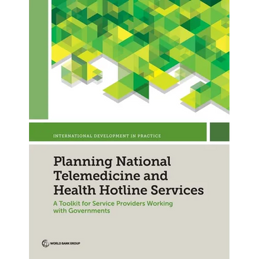 Planning National Telemedicine and Health Hotline Services: A Toolkit for Service Providers Working with Governments
