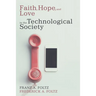 Faith, Hope, and Love in the Technological Society