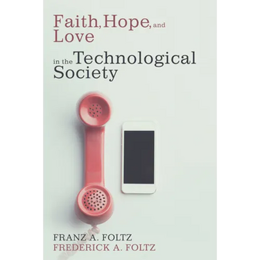 Faith, Hope, and Love in the Technological Society