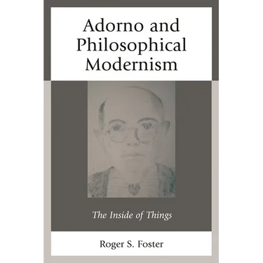 Adorno and Philosophical Modernism: The Inside of Things