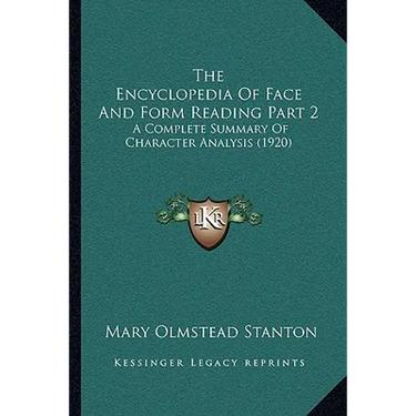 The Encyclopedia Of Face And Form Reading Part 2: A Complete Summary Of Character Analysis (1920)