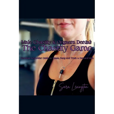 Male Chastity & Orgasm Denial: The Chastity Game: Femdom Keyholder Guide to Tease, Deny, and Train a Devoted Man