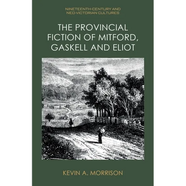 The Provincial Fiction of Mitford, Gaskell and Eliot