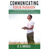 Communicating Your Passion: A Personal and Practical Call to Rekindle the Passion in Your Preaching