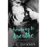 Drowning to Breathe