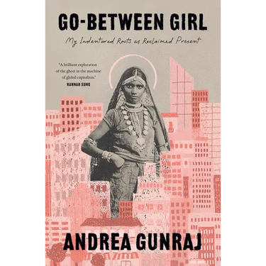 Go-Between Girl: My Indentured Roots as Reclaimed Present