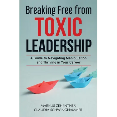 Breaking Free from Toxic Leadership: A Guide to Navigating Manipulation and Thriving in Your Career