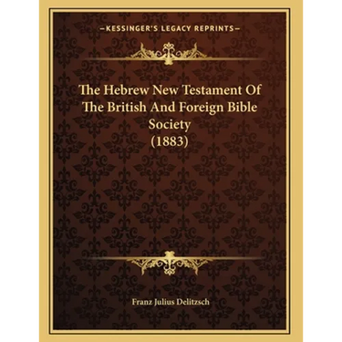 The Hebrew New Testament Of The British And Foreign Bible Society (1883)