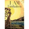 I AM Unshaken: How to Identify, Accept and Maintain Your True Self