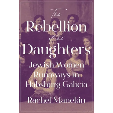 The Rebellion of the Daughters: Jewish Women Runaways in Habsburg Galicia