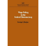 Wage policy in the Federal bureaucracy (Studies in economic policy)