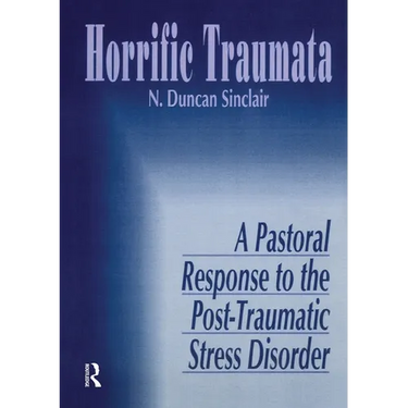 Horrific Traumata: A Pastoral Response to the Post-Traumatic Stress Disorder