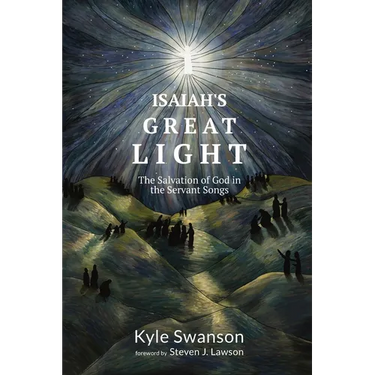 Isaiah's Great Light: The Salvation of God in the Servant Songs