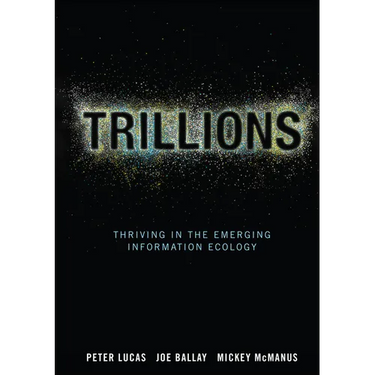 Trillions: Thriving in the Emerging Information Ecology