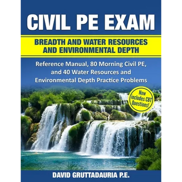 Civil PE Exam Breadth and Water Resources and Environmental Depth: Reference Manual, 80 Morning Civil PE, and 40 Water Resources and Environmental Dep