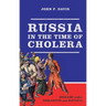 Russia in the Time of Cholera: Disease Under Romanovs and Soviets