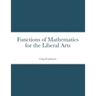 Functions of Mathematics for the Liberal Arts