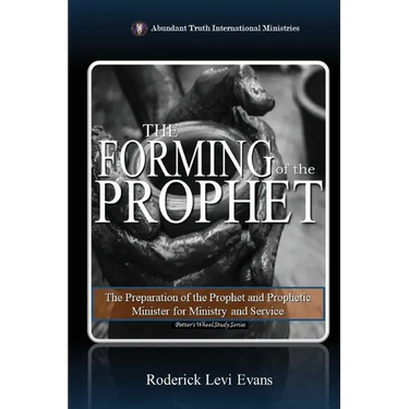 The Forming of the Prophet: The Preparation of the Prophet and Prophetic Minister for Ministry and Service